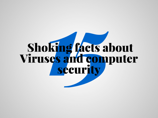 15 Shoking facts about Viruses and computer security